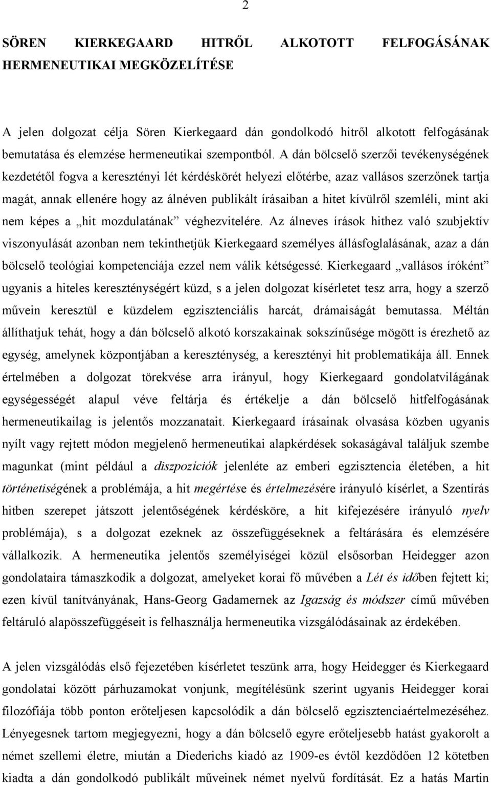 A dán bölcselő szerzői tevékenységének kezdetétől fogva a keresztényi lét kérdéskörét helyezi előtérbe, azaz vallásos szerzőnek tartja magát, annak ellenére hogy az álnéven publikált írásaiban a