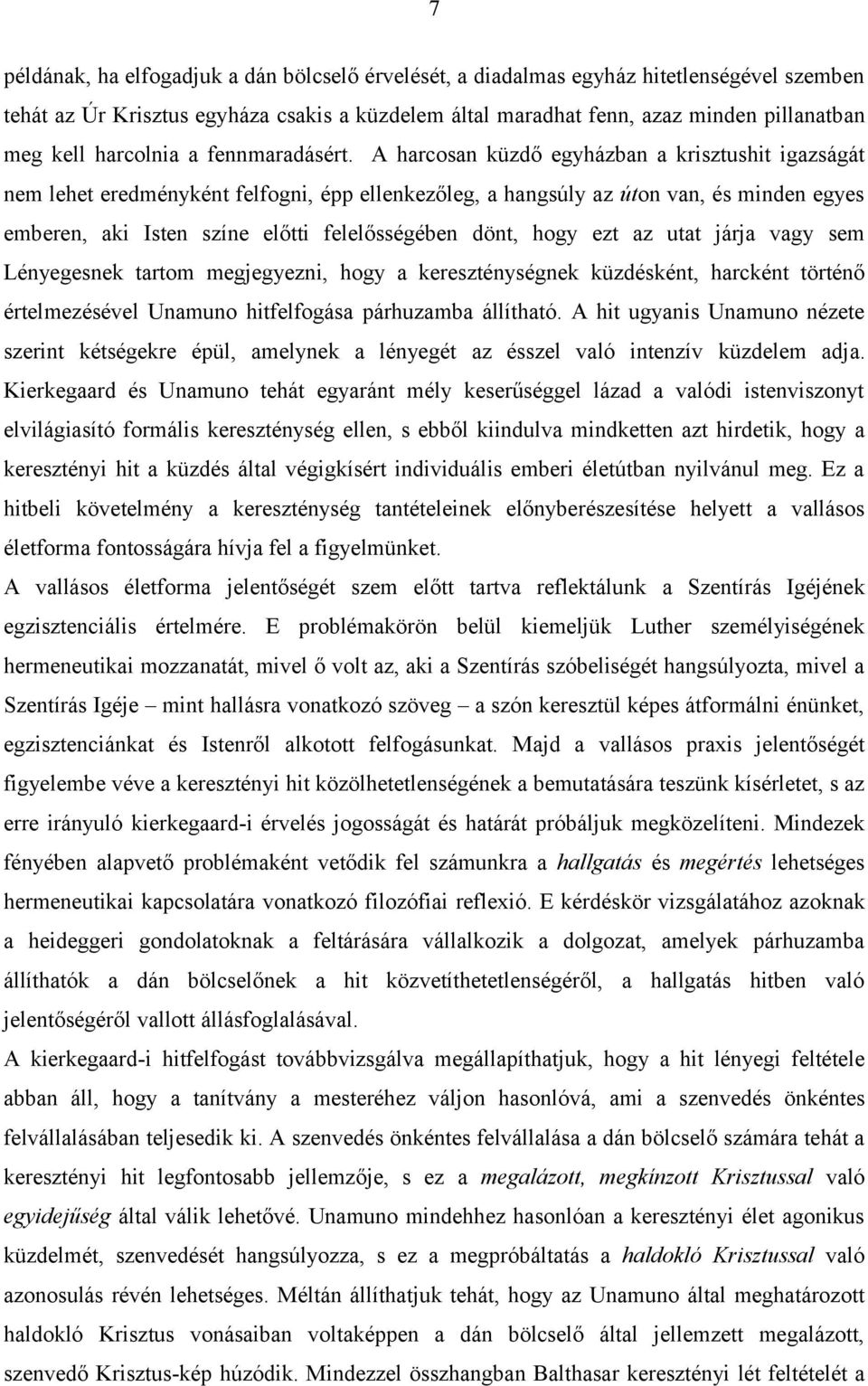 A harcosan küzdő egyházban a krisztushit igazságát nem lehet eredményként felfogni, épp ellenkezőleg, a hangsúly az úton van, és minden egyes emberen, aki Isten színe előtti felelősségében dönt, hogy