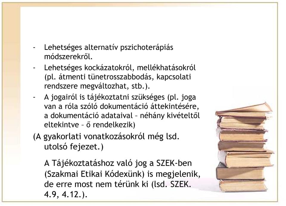 joga van a róla szóló dokumentáció áttekintésére, a dokumentáció adataival néhány kivételtől eltekintve ő rendelkezik) (A