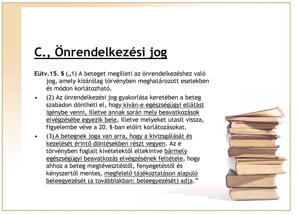 illetve melyeket utasít vissza, figyelembe véve a 20. -ban előírt korlátozásokat. (3) A betegnek joga van arra, hogy a kivizsgálását és kezelését érintő döntésekben részt vegyen.