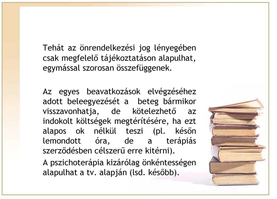 Az egyes beavatkozások elvégzéséhez adott beleegyezését a beteg bármikor visszavonhatja, de kötelezhető az