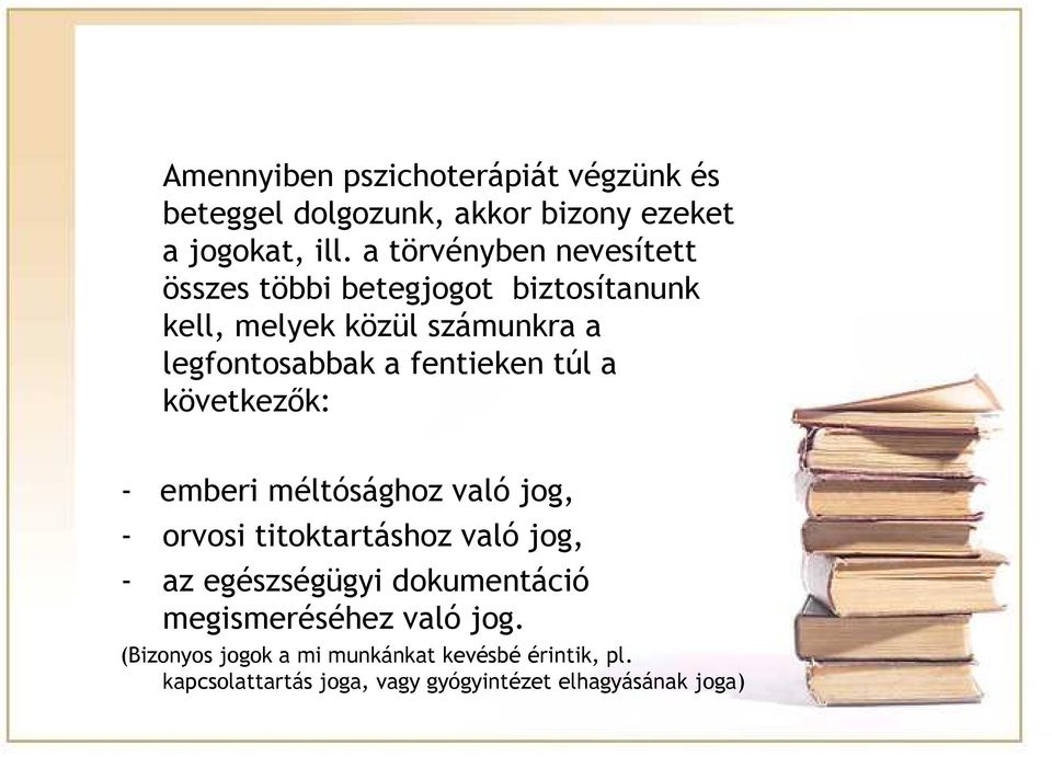 fentieken túl a következők: - emberi méltósághoz való jog, - orvosi titoktartáshoz való jog, - az egészségügyi