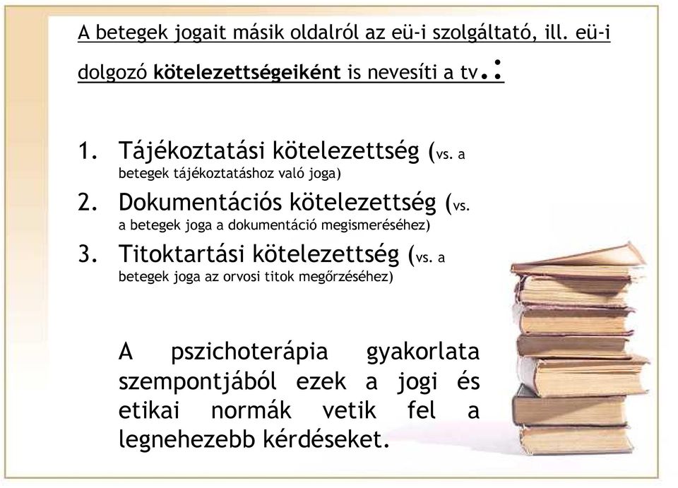 a betegek joga a dokumentáció megismeréséhez) 3. Titoktartási kötelezettség (vs.