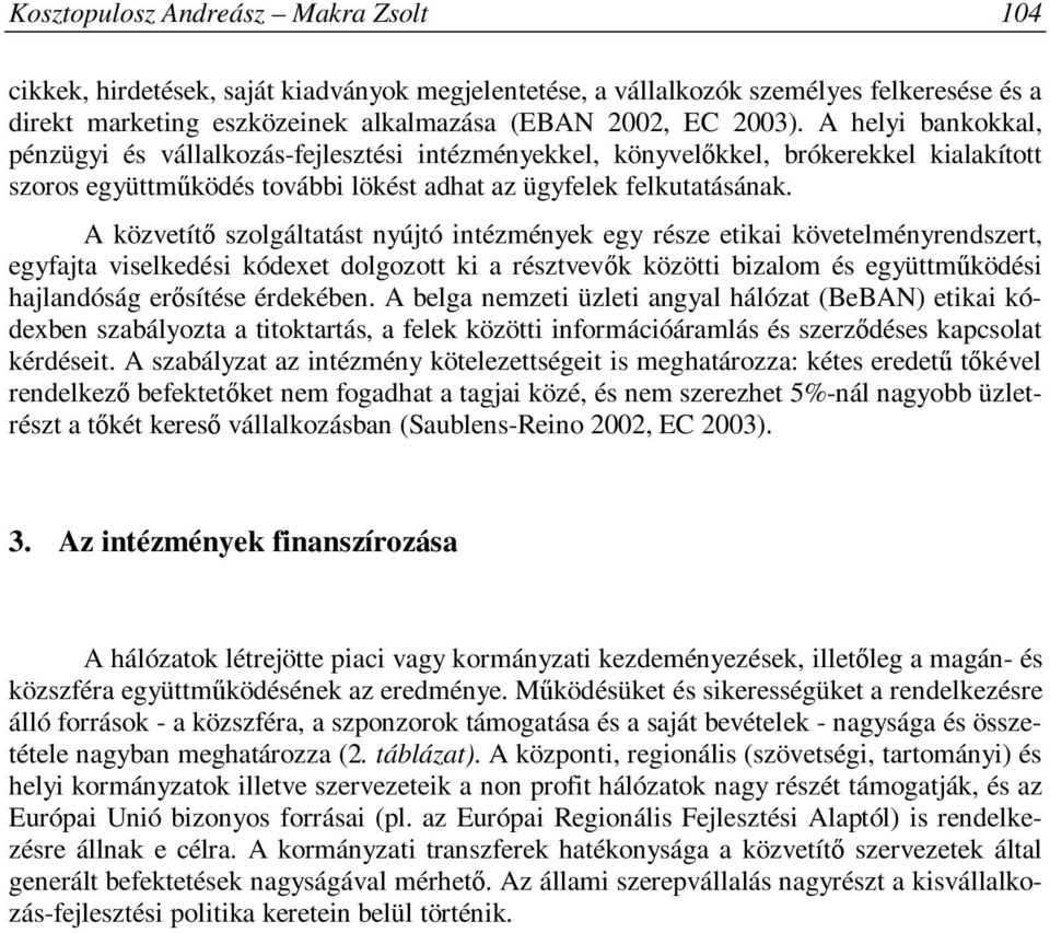 A közvetítő szolgáltatást nyújtó intézmények egy része etikai követelményrendszert, egyfajta viselkedési kódexet dolgozott ki a résztvevők közötti bizalom és együttműködési hajlandóság erősítése