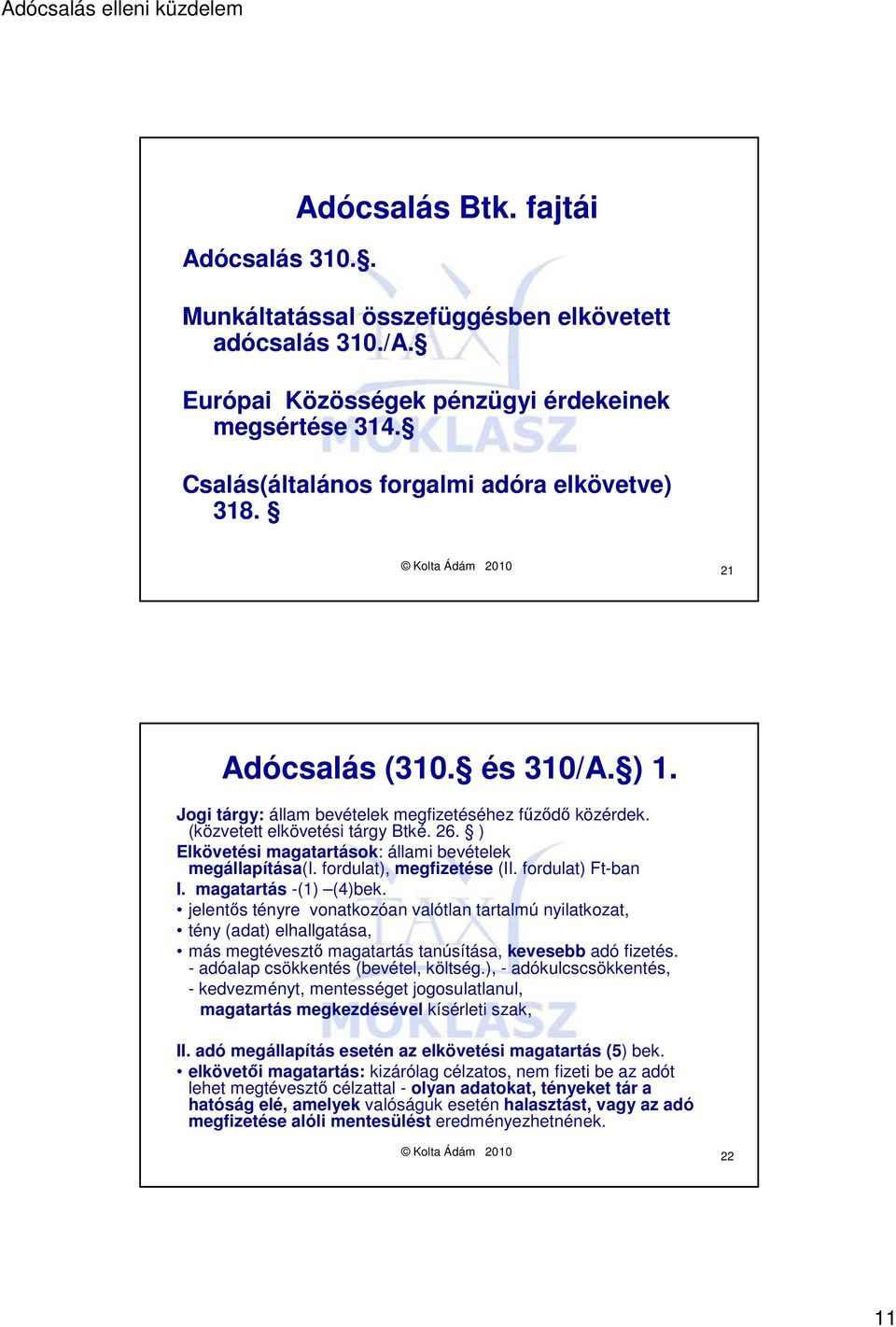 ) Elkövetési magatartások: állami bevételek megállapítása(i. fordulat), megfizetése (II. fordulat) Ft-ban I. magatartás -(1) (4)bek.