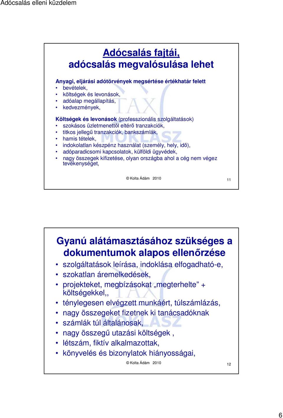 adóparadicsomi kapcsolatok, külföldi ügyvédek, nagy összegek kifizetése, olyan országba ahol a cég nem végez tevékenységet, Kolta Ádám 2010 11 Gyanú alátámasztásához szükséges a dokumentumok alapos