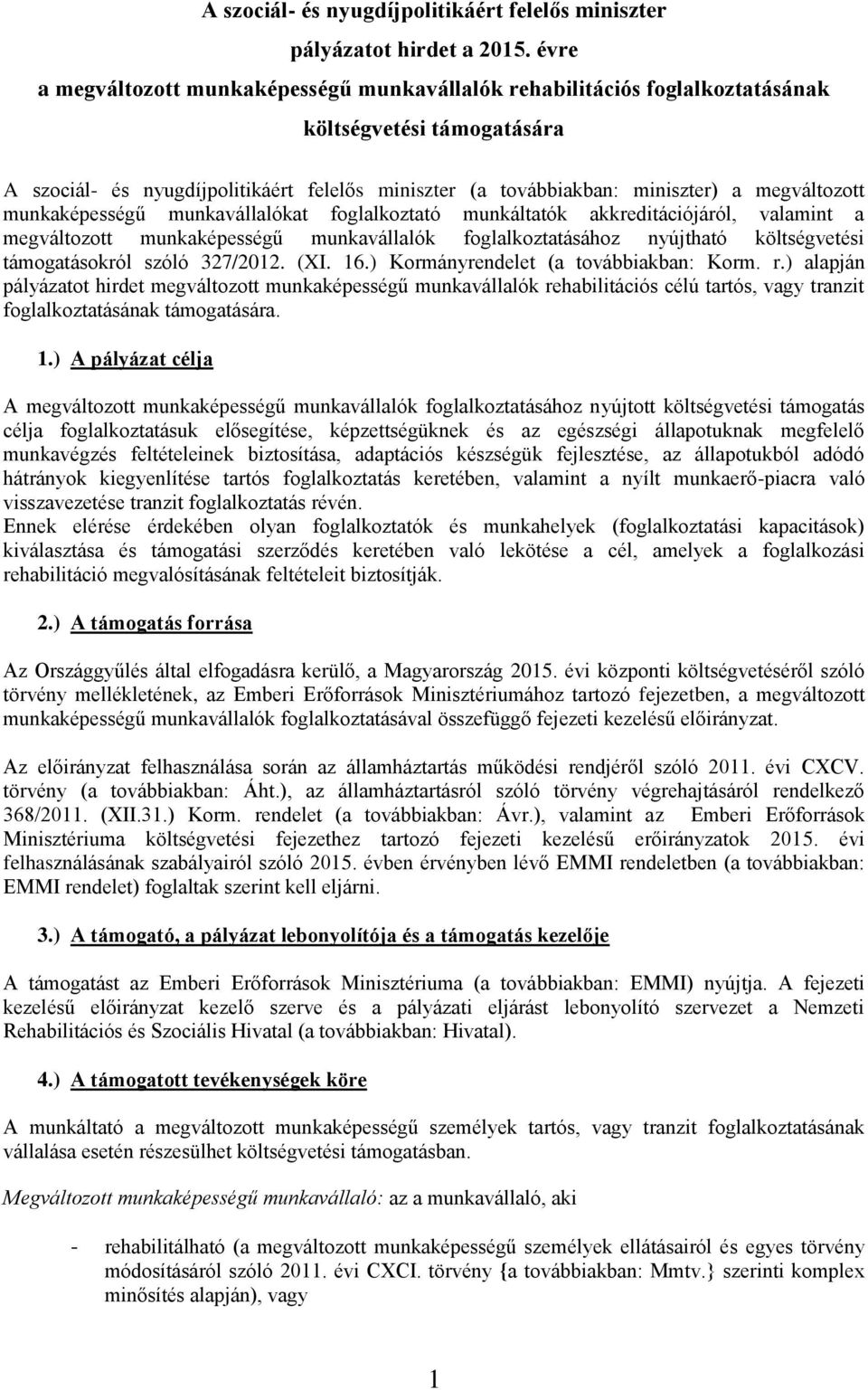 megváltozott munkaképességű munkavállalókat foglalkoztató munkáltatók akkreditációjáról, valamint a megváltozott munkaképességű munkavállalók foglalkoztatásához nyújtható költségvetési támogatásokról