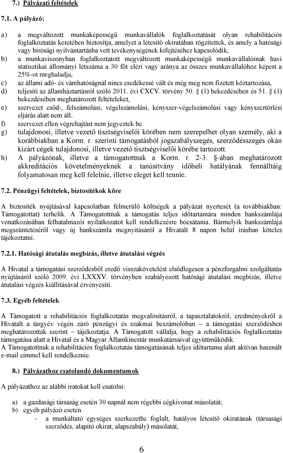 vagy bírósági nyilvántartásba vett tevékenységének kifejtéséhez kapcsolódik, b) a munkaviszonyban foglalkoztatott megváltozott munkaképességű munkavállalóinak havi statisztikai állományi létszáma a