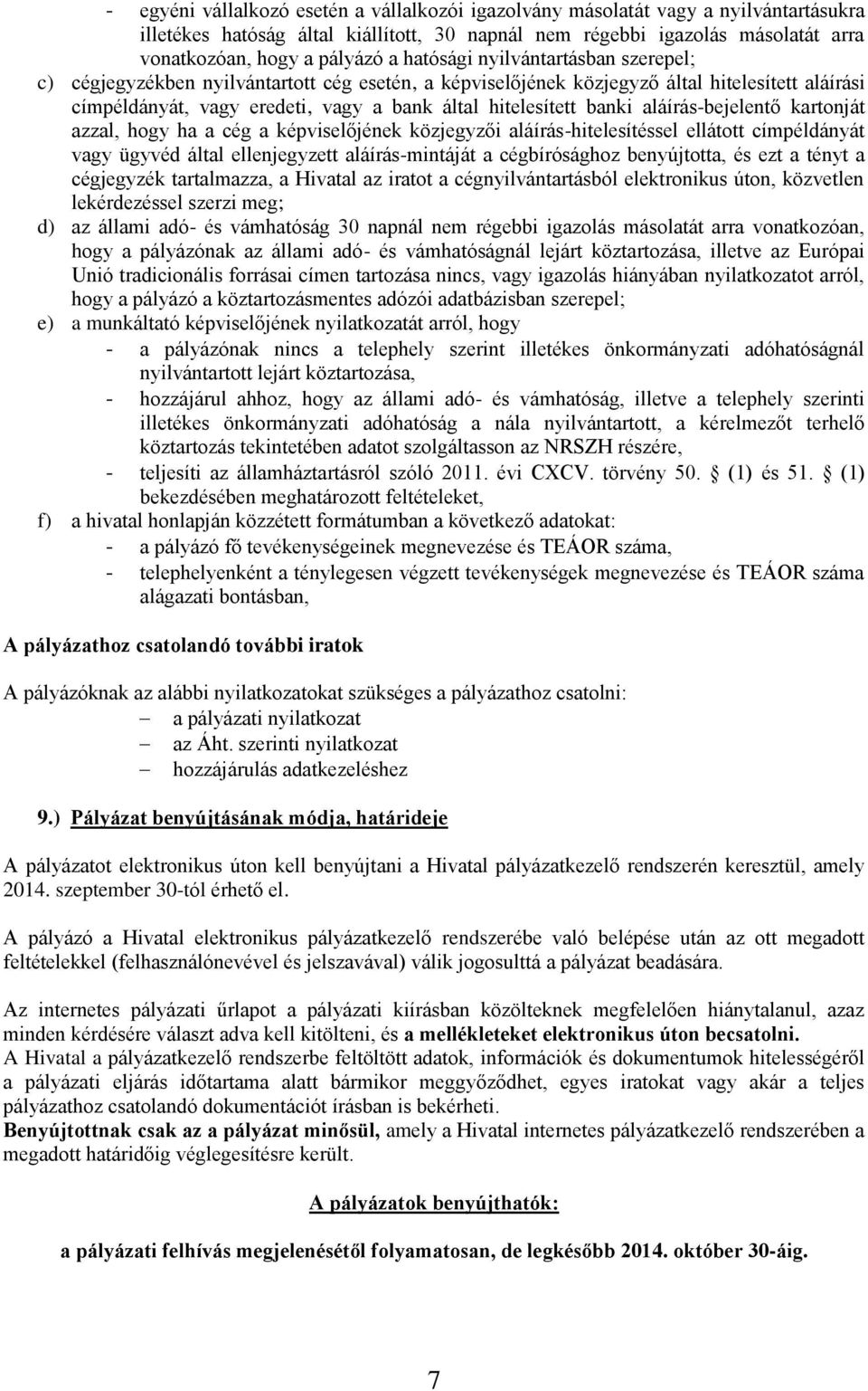 aláírás-bejelentő kartonját azzal, hogy ha a cég a képviselőjének közjegyzői aláírás-hitelesítéssel ellátott címpéldányát vagy ügyvéd által ellenjegyzett aláírás-mintáját a cégbírósághoz benyújtotta,