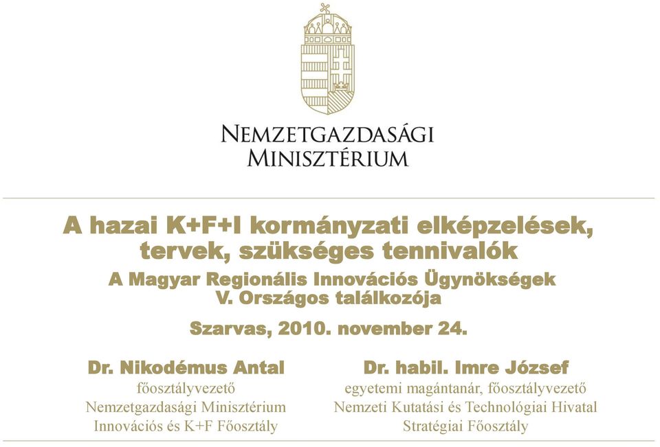 Nikodémus Antal főosztályvezető Nemzetgazdasági Minisztérium Innovációs és K+F Főosztály Dr.