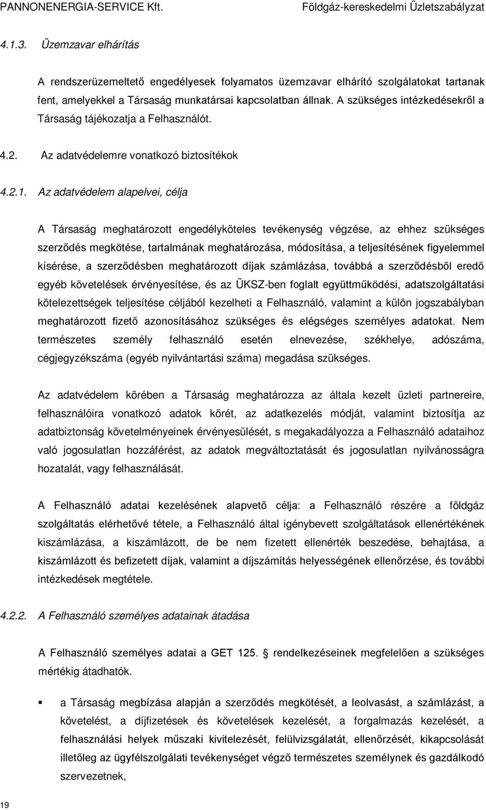 Az adatvédelem alapelvei, célja A Társaság meghatározott engedélyköteles tevékenység végzése, az ehhez szükséges szerződés megkötése, tartalmának meghatározása, módosítása, a teljesítésének