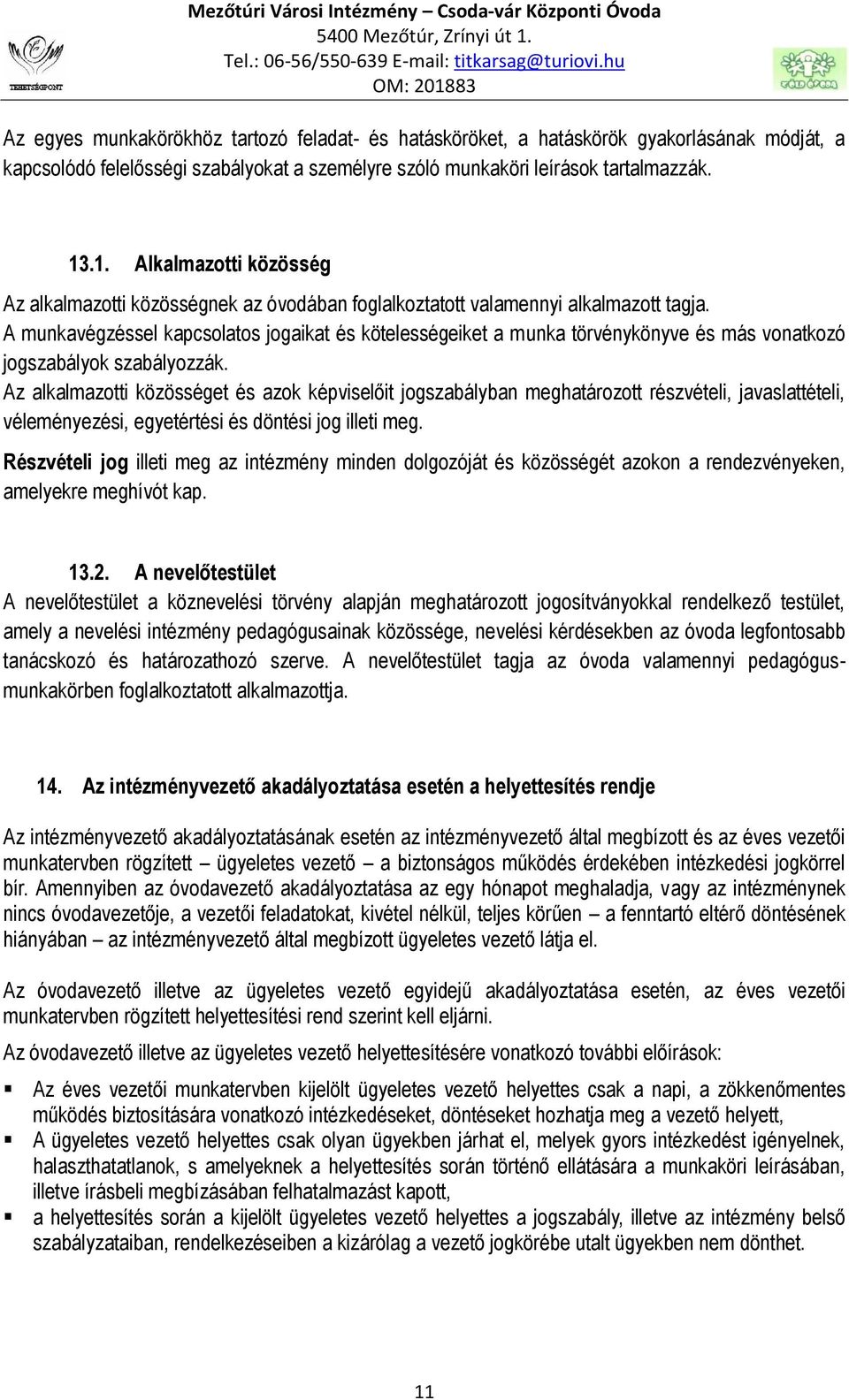 A munkavégzéssel kapcsolatos jogaikat és kötelességeiket a munka törvénykönyve és más vonatkozó jogszabályok szabályozzák.