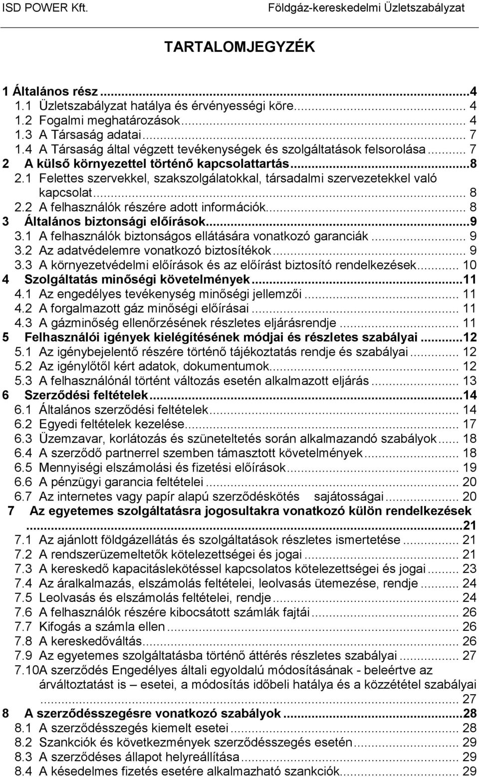 1 Felettes szervekkel, szakszolgálatokkal, társadalmi szervezetekkel való kapcsolat... 8 2.2 A felhasználók részére adott információk... 8 3 Általános biztonsági elıírások...9 3.