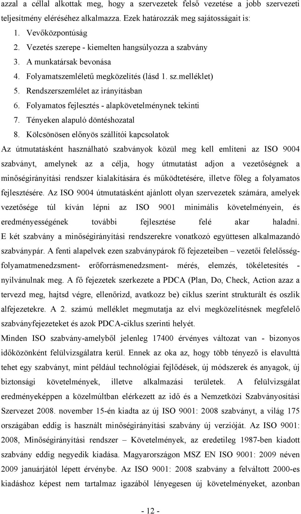 Folyamatos fejlesztés - alapkövetelménynek tekinti 7. Tényeken alapuló döntéshozatal 8.