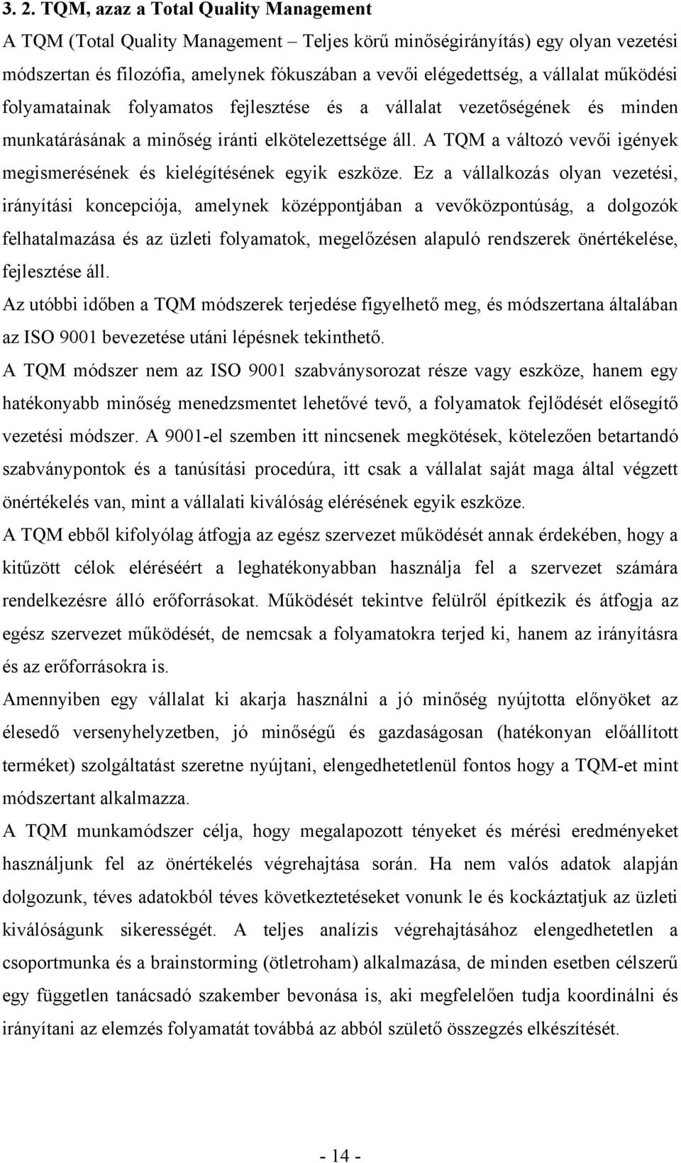 A TQM a változó vevői igények megismerésének és kielégítésének egyik eszköze.