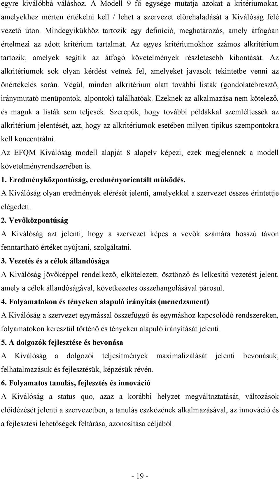 Az egyes kritériumokhoz számos alkritérium tartozik, amelyek segítik az átfogó követelmények részletesebb kibontását.