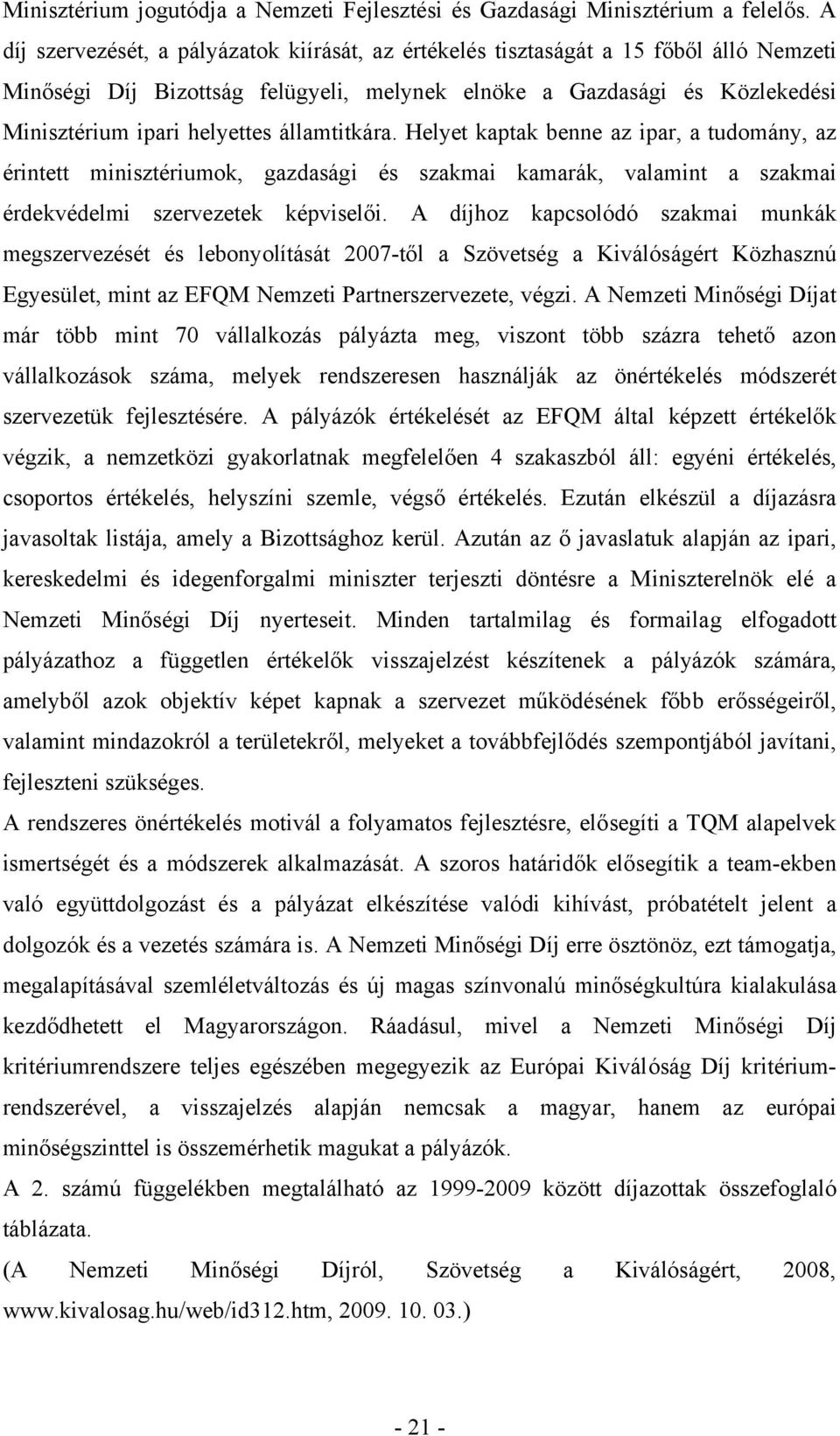 államtitkára. Helyet kaptak benne az ipar, a tudomány, az érintett minisztériumok, gazdasági és szakmai kamarák, valamint a szakmai érdekvédelmi szervezetek képviselői.