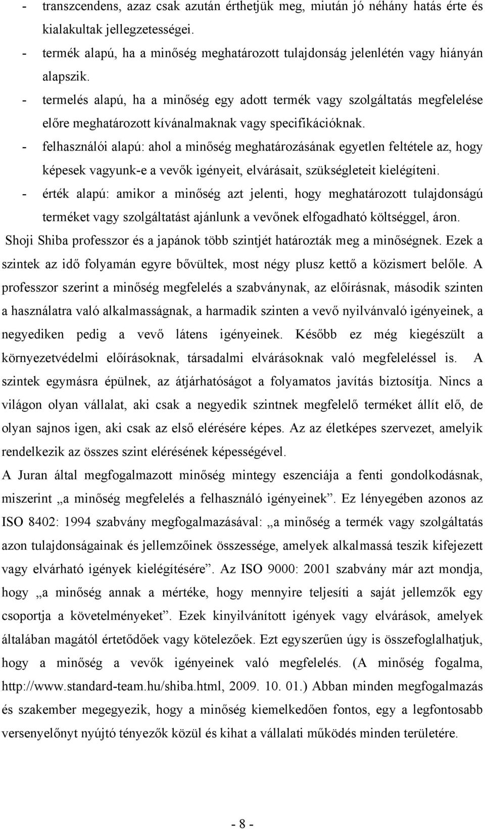 - felhasználói alapú: ahol a minőség meghatározásának egyetlen feltétele az, hogy képesek vagyunk-e a vevők igényeit, elvárásait, szükségleteit kielégíteni.