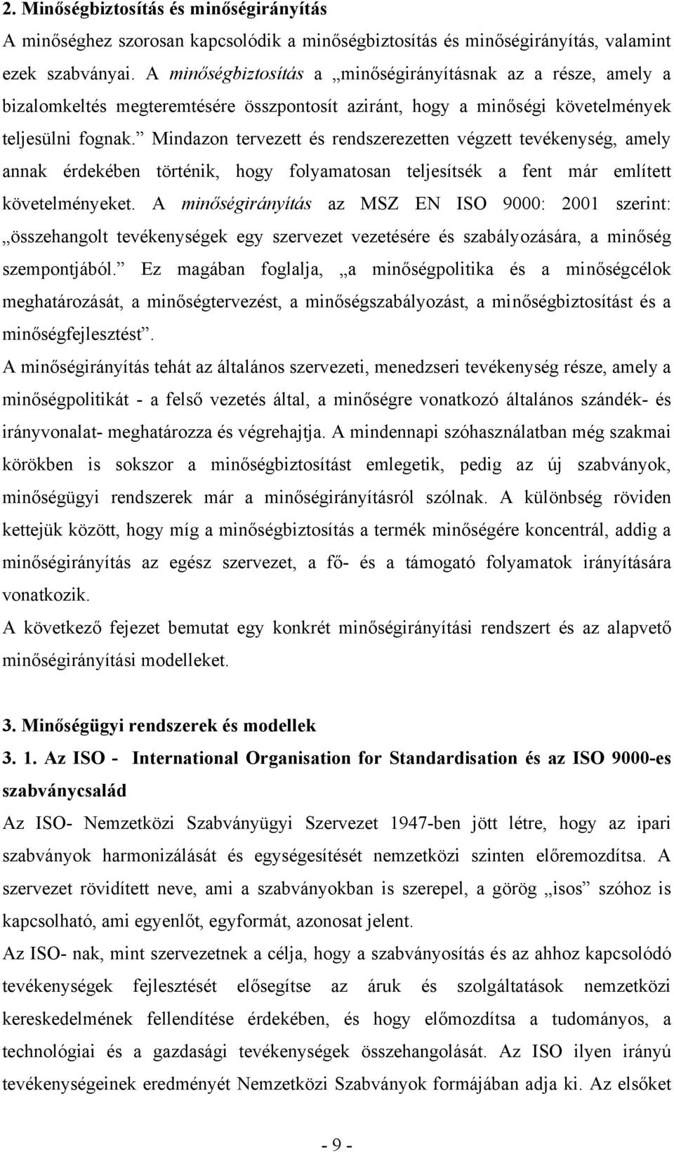 Mindazon tervezett és rendszerezetten végzett tevékenység, amely annak érdekében történik, hogy folyamatosan teljesítsék a fent már említett követelményeket.