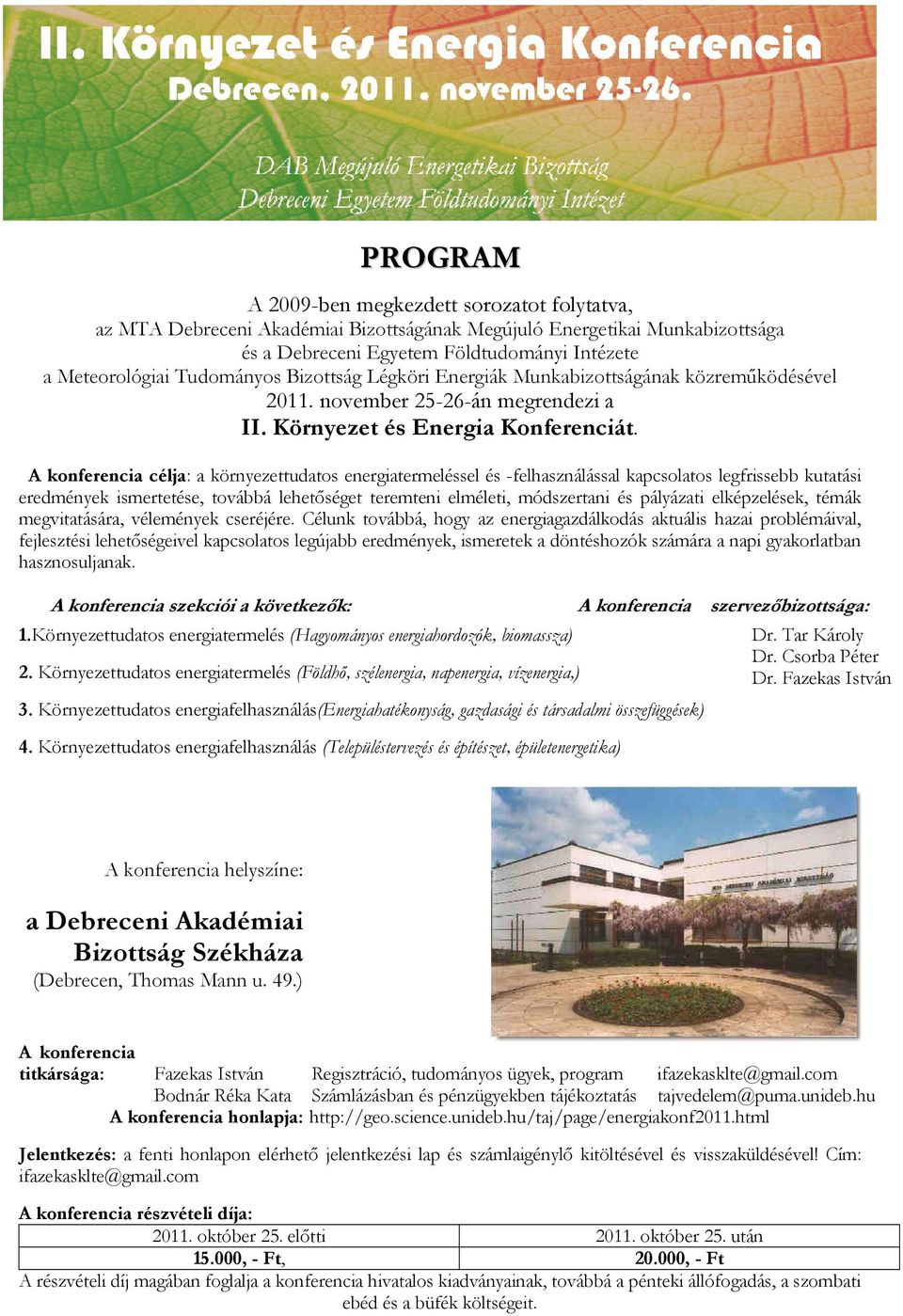 A konferencia célja: a környezettudatos energiatermeléssel és -felhasználással kapcsolatos legfrissebb kutatási eredmények ismertetése, továbbá lehetőséget teremteni elméleti, módszertani és