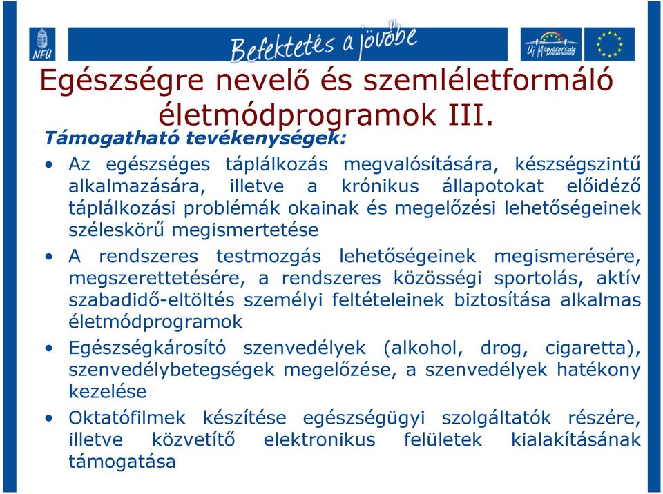 megelızési lehetıségeinek széleskörő megismertetése A rendszeres testmozgás lehetıségeinek megismerésére, megszerettetésére, a rendszeres közösségi sportolás, aktív