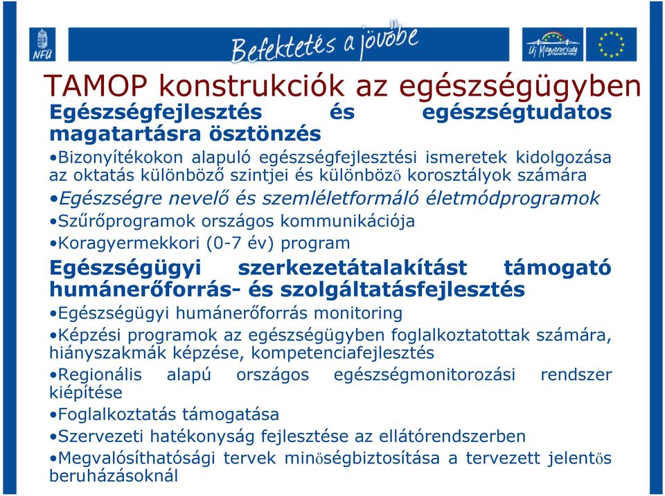 támogató humánerıforrás- és szolgáltatásfejlesztés Egészségügyi humánerıforrás monitoring Képzési programok az egészségügyben foglalkoztatottak számára, hiányszakmák képzése, kompetenciafejlesztés