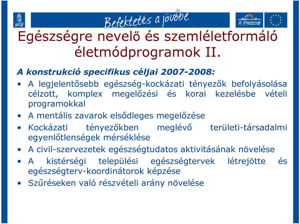 korai kezelésbe vételi programokkal A mentális zavarok elsıdleges megelızése Kockázati tényezıkben meglévı területi-társadalmi