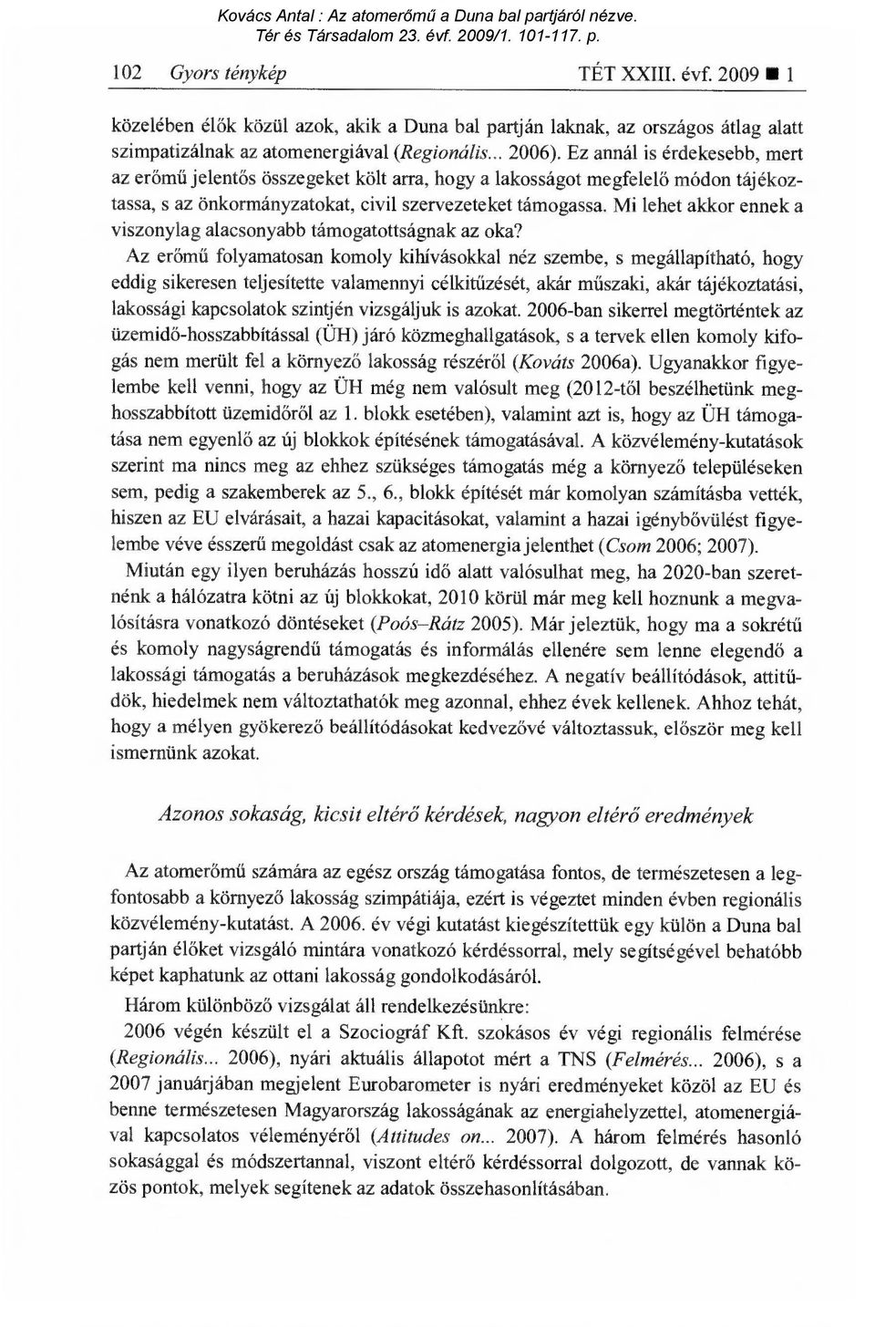 Mi lehet akkor ennek a viszonylag alacsonyabb támogatottságnak az oka?