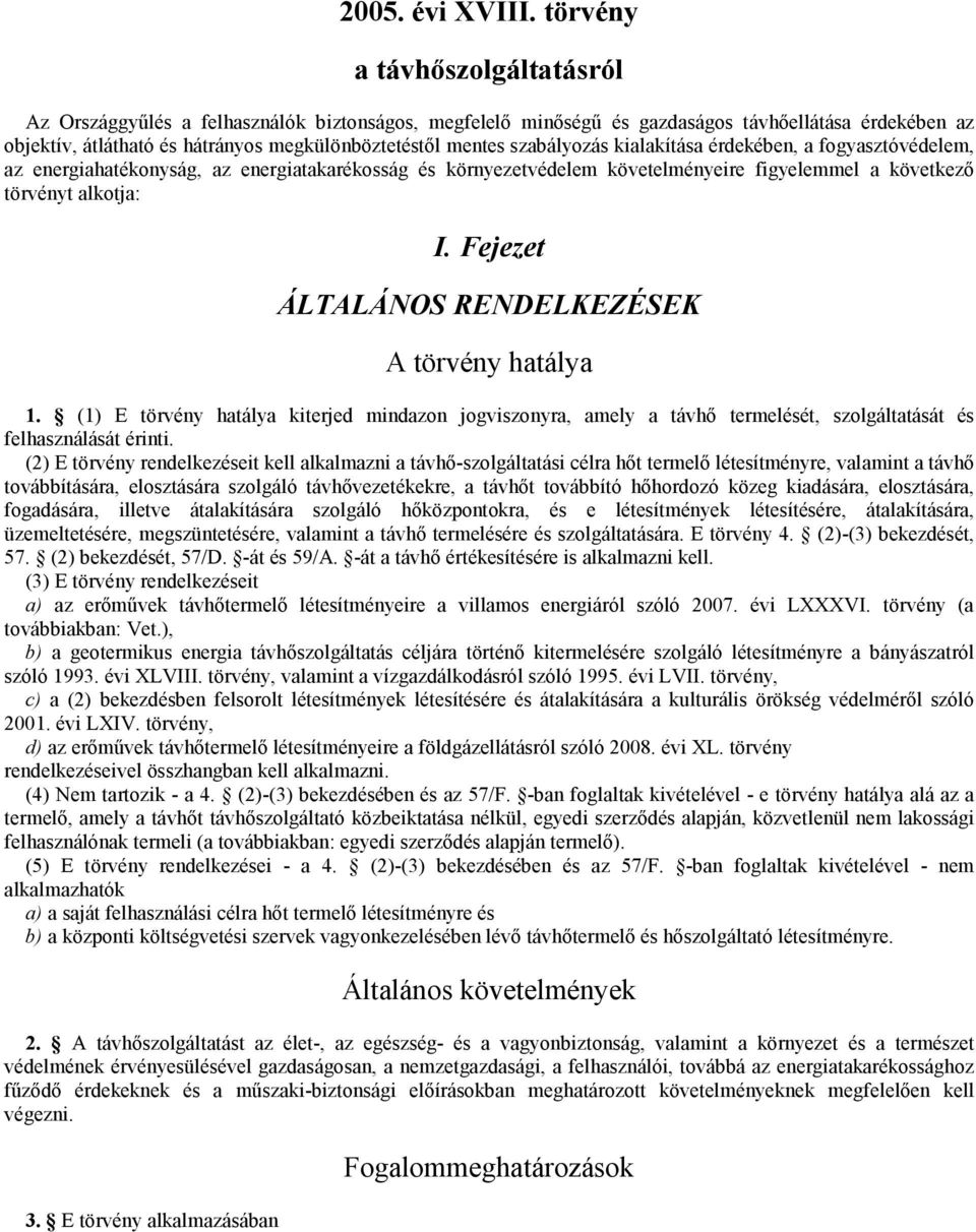 szabályozás kialakítása érdekében, a fogyasztóvédelem, az energiahatékonyság, az energiatakarékosság és környezetvédelem követelményeire figyelemmel a következő törvényt alkotja: I.