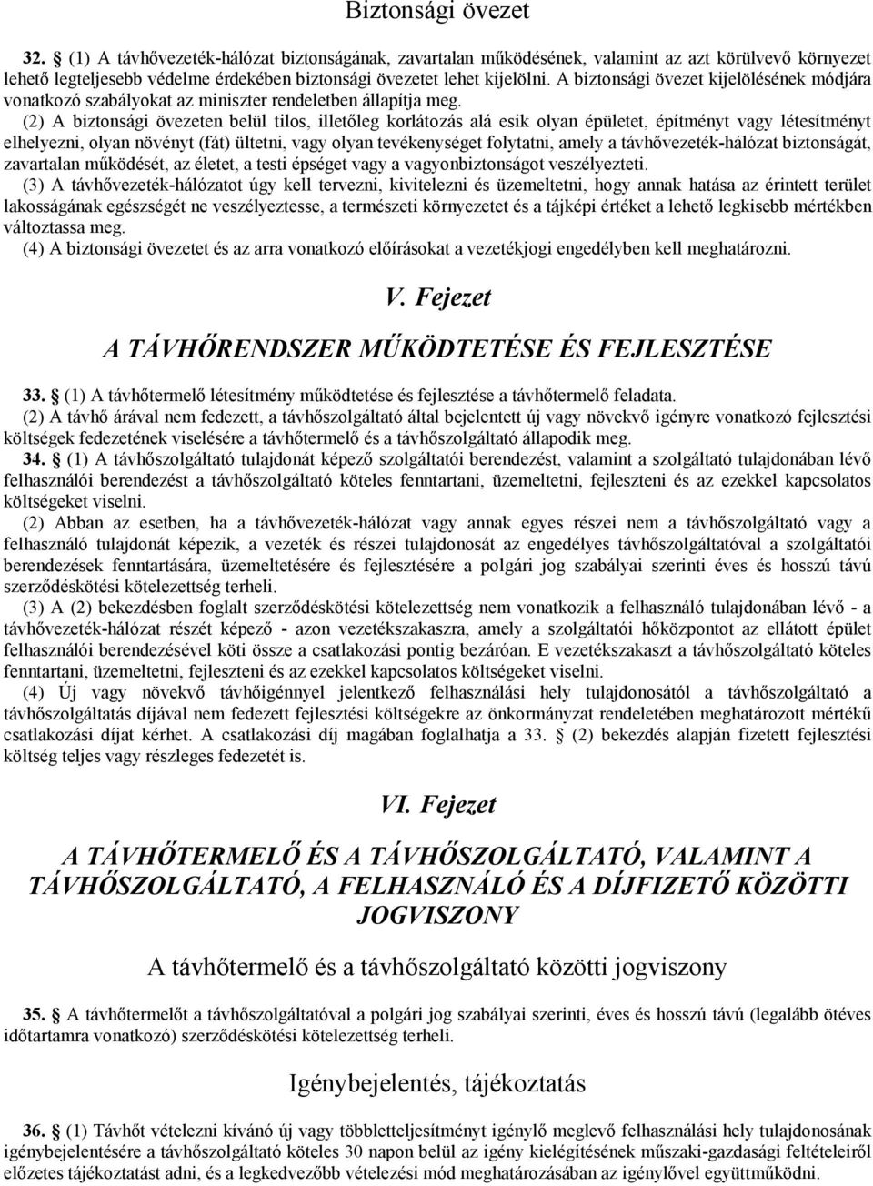 (2) A biztonsági övezeten belül tilos, illetőleg korlátozás alá esik olyan épületet, építményt vagy létesítményt elhelyezni, olyan növényt (fát) ültetni, vagy olyan tevékenységet folytatni, amely a