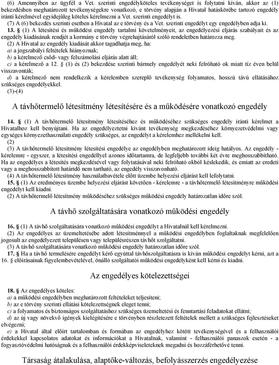 egyidejűleg köteles kérelmezni a Vet. szerinti engedélyt is. (7) A (6) bekezdés szerinti esetben a Hivatal az e törvény és a Vet. szerinti engedélyt egy engedélyben adja ki. 13.