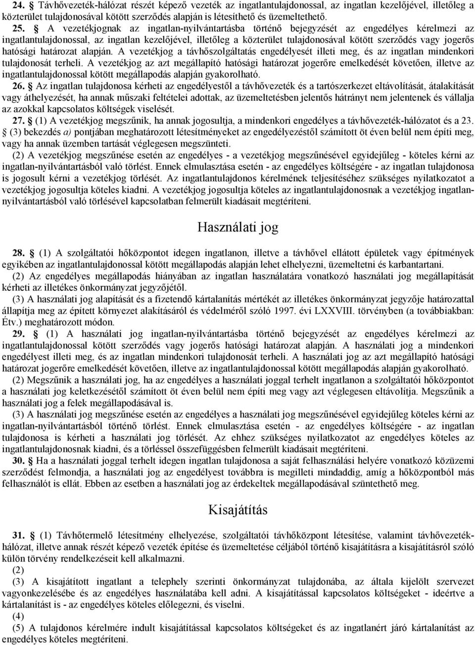 jogerős hatósági határozat alapján. A vezetékjog a távhőszolgáltatás engedélyesét illeti meg, és az ingatlan mindenkori tulajdonosát terheli.