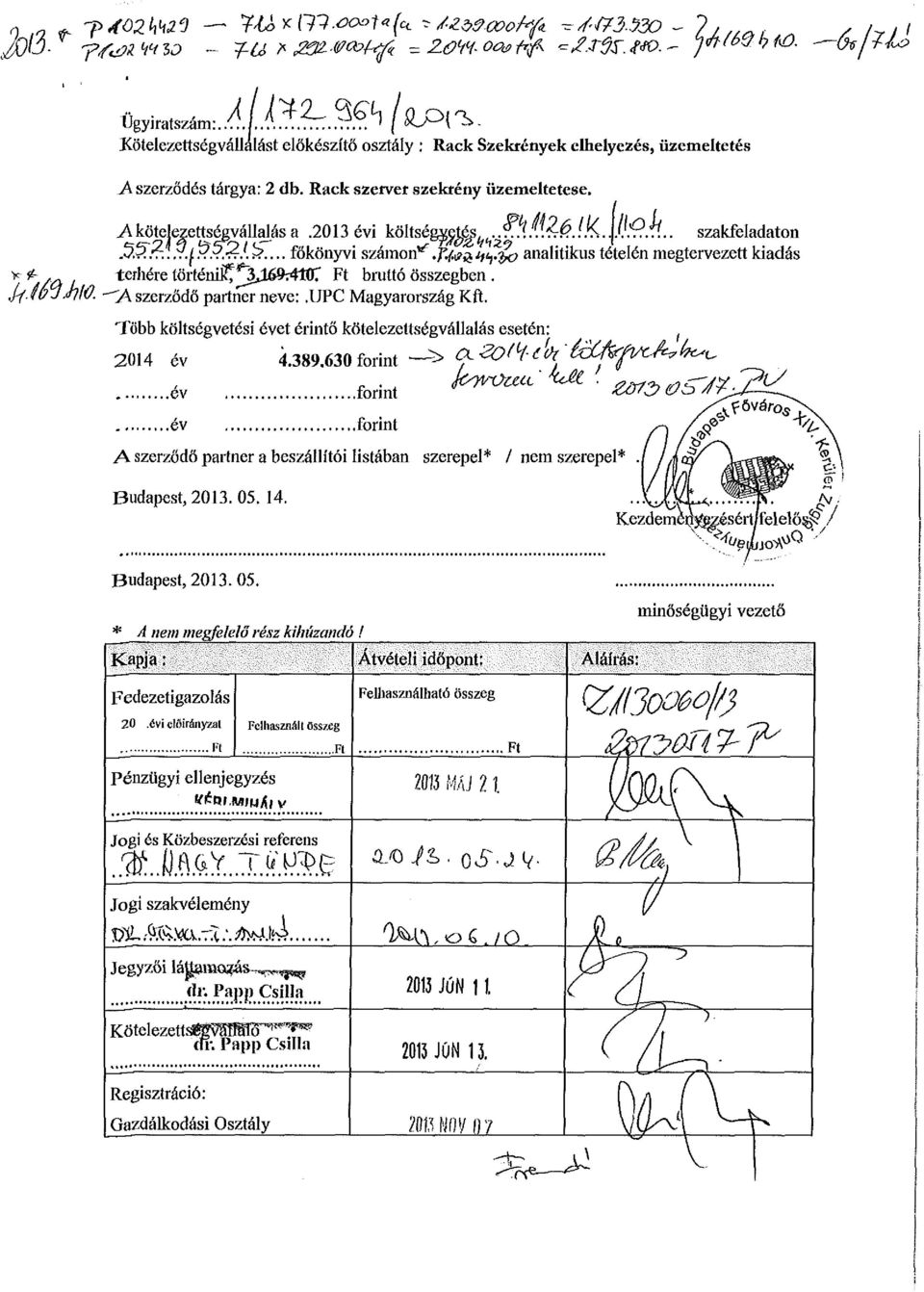 H- nujalw. "A szerződő partner neve:.upc Magyarország Kft. Több költségvetési évet érintő kötelezettségvállalás esetén: 2014 év 4.389.630 forint -5> f Wl-lk töfefvc^^ év forint k^ot^-'ua.