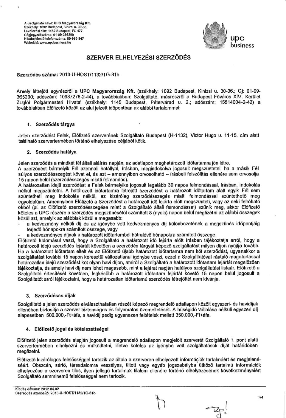 ; Cj: 01-09- 366290; adószám: 10987278-2-44), a továbbiakban: Szolgáltató, másrészről a Budapest Főváros XIV. Kerület Zuglói Polgármesteri Hivatal (székhely: 1145 Budapest, Pétervárad u. 2.