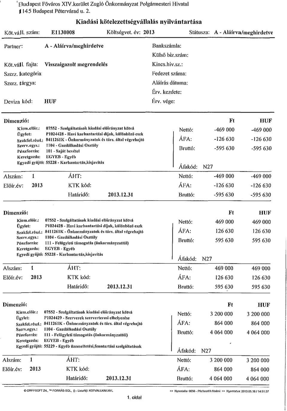 hiv.sz.: Fedezet száma: Aláírás dátuma: Érv. kezdete: Érv. vége: Dimenzió: Kictn.előír.