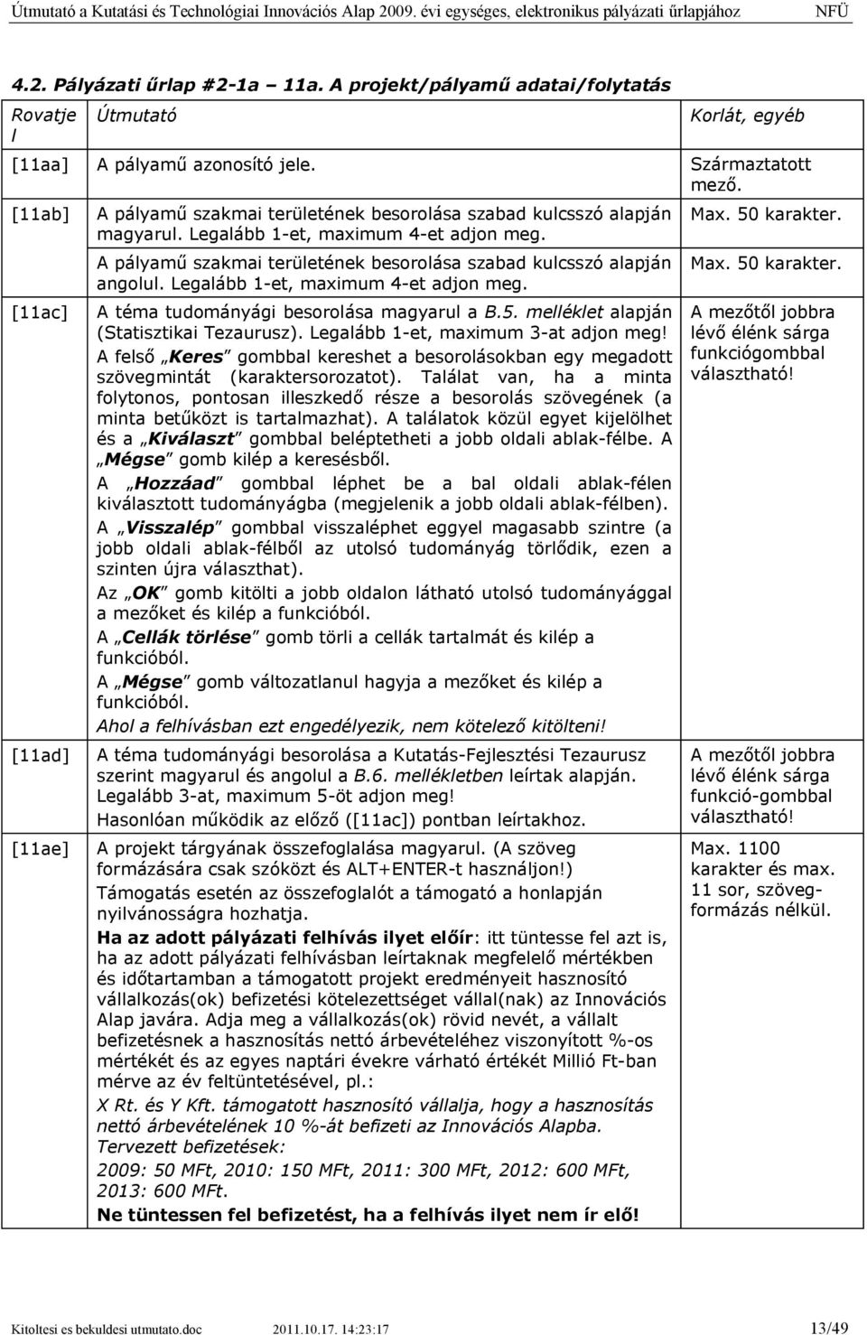 A pályamű szakmai területének besorolása szabad kulcsszó alapján angolul. Legalább 1-et, maximum 4-et adjon meg. A téma tudományági besorolása magyarul a B.5.