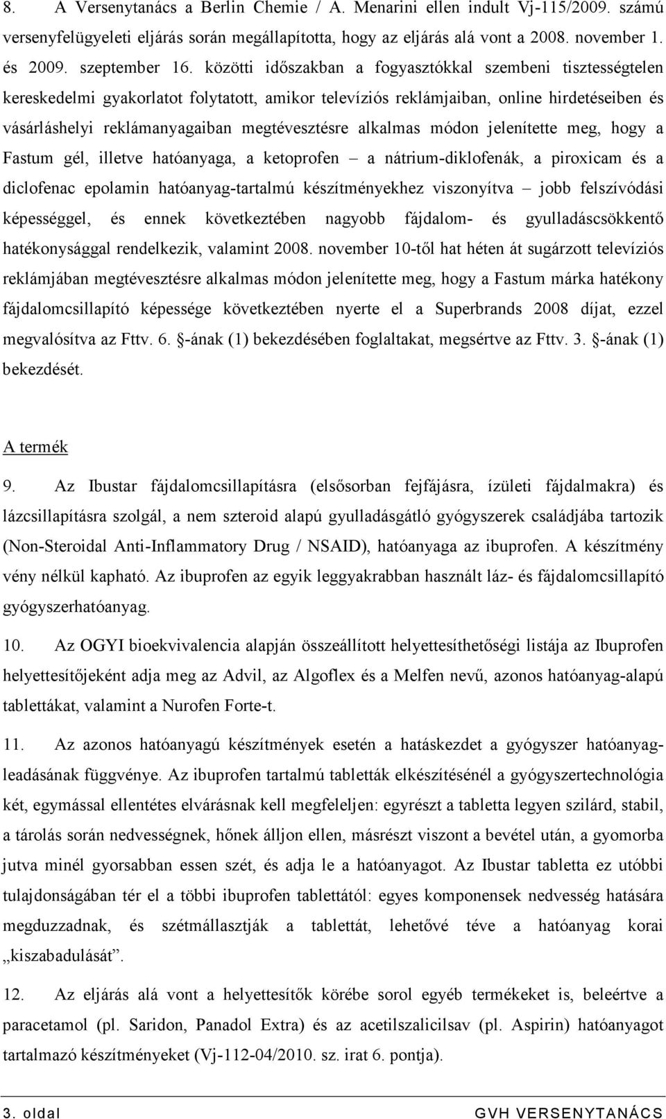 alkalmas módon jelenítette meg, hogy a Fastum gél, illetve hatóanyaga, a ketoprofen a nátrium-diklofenák, a piroxicam és a diclofenac epolamin hatóanyag-tartalmú készítményekhez viszonyítva jobb