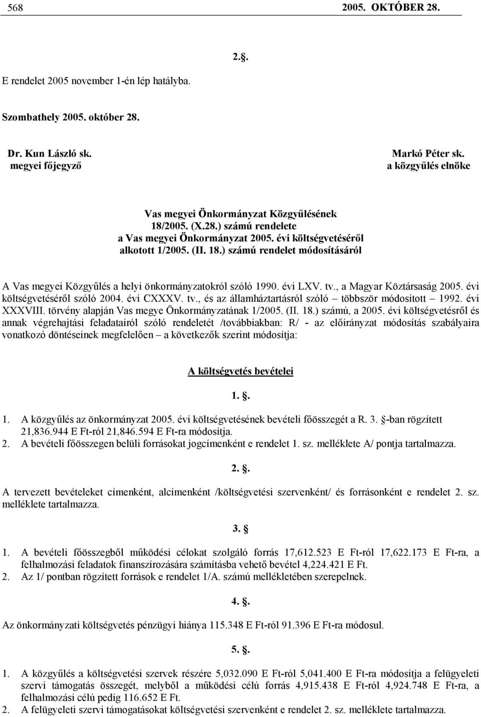 évi LXV. tv., a Magyar Köztársaság 2005. évi költségvetéséről szóló 2004. évi CXXXV. tv., és az államháztartásról szóló többször módosított 1992. évi XXXVIII.