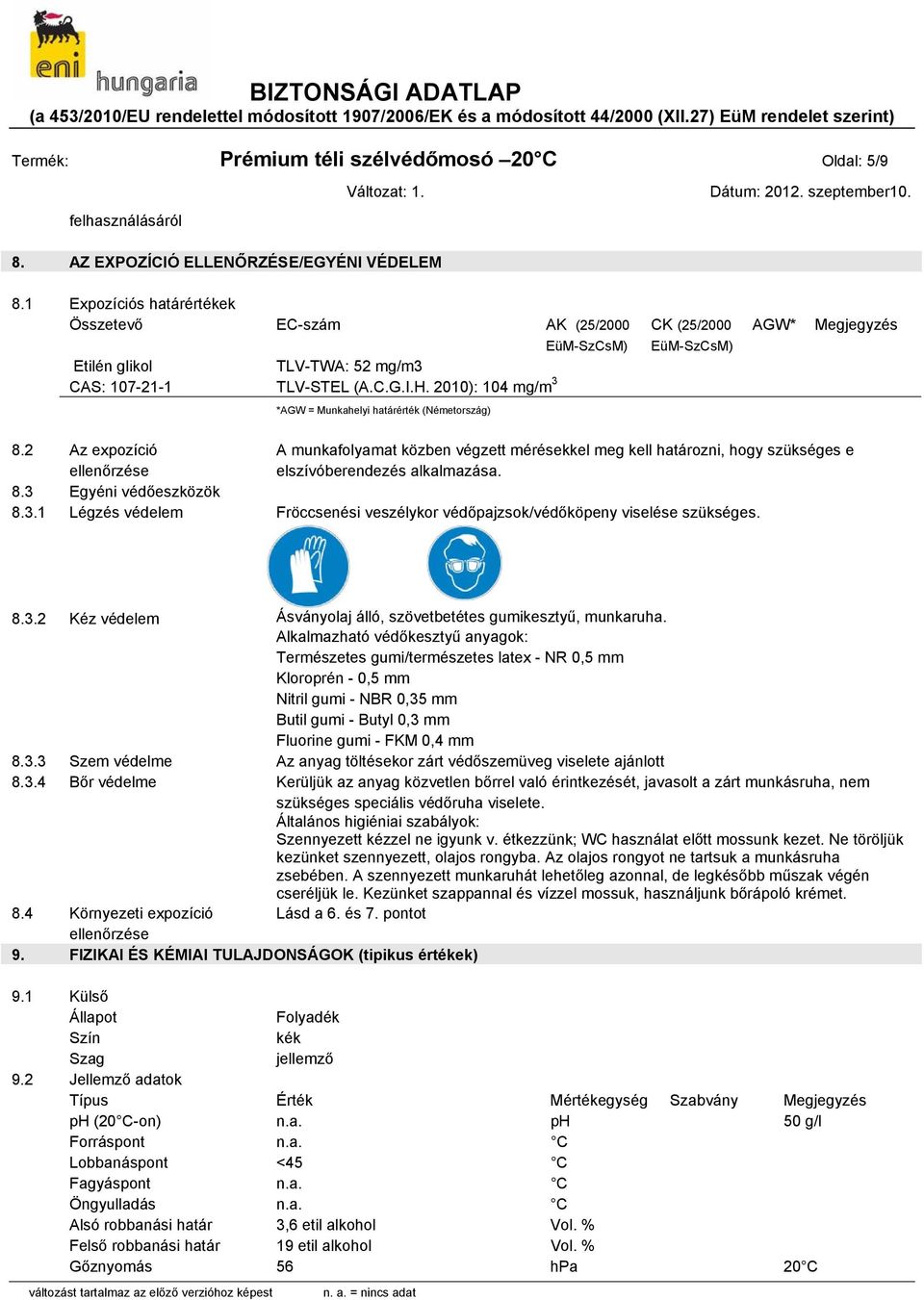 2010): 104 mg/m 3 CK (25/2000 EüM-SzCsM) AGW* Megjegyzés *AGW = Munkahelyi határérték (Németország) 8.