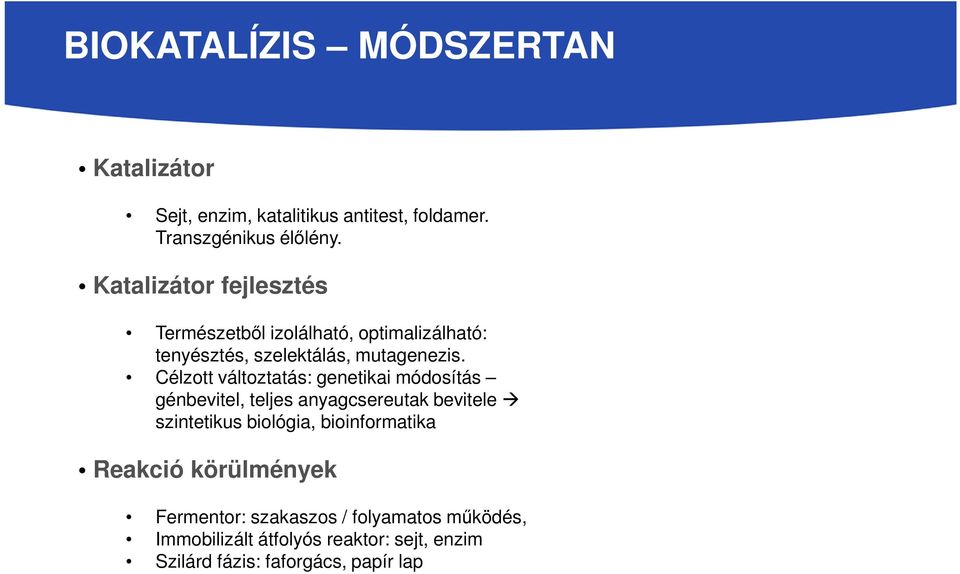 Célzott változtatás: genetikai módosítás génbevitel, teljes anyagcsereutak bevitele szintetikus biológia,