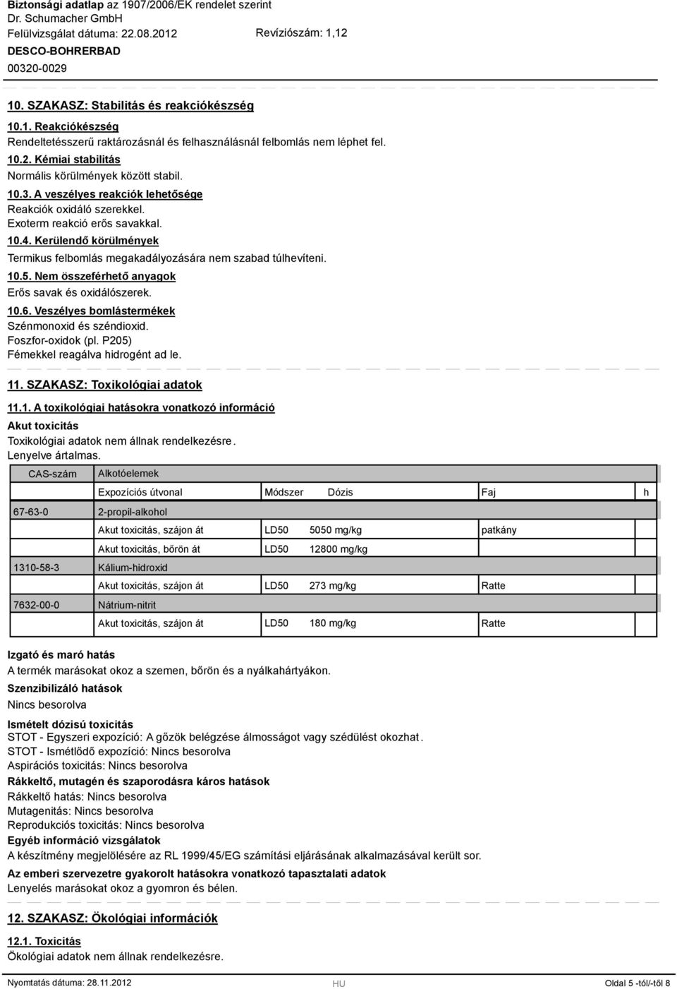 Nem összeférhető anyagok Erős savak és oxidálószerek. 10.6. Veszélyes bomlástermékek Szénmonoxid és széndioxid. Foszfor-oxidok (pl. P205) Fémekkel reagálva hidrogént ad le. 11.