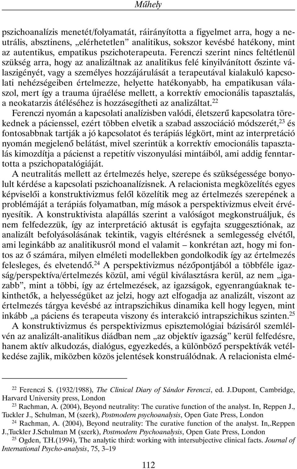 Ferenczi szerint nincs feltétlenül szükség arra, hogy az analizáltnak az analitikus felé kinyilvánított õszinte válaszigényét, vagy a személyes hozzájárulását a terapeutával kialakuló kapcsolati