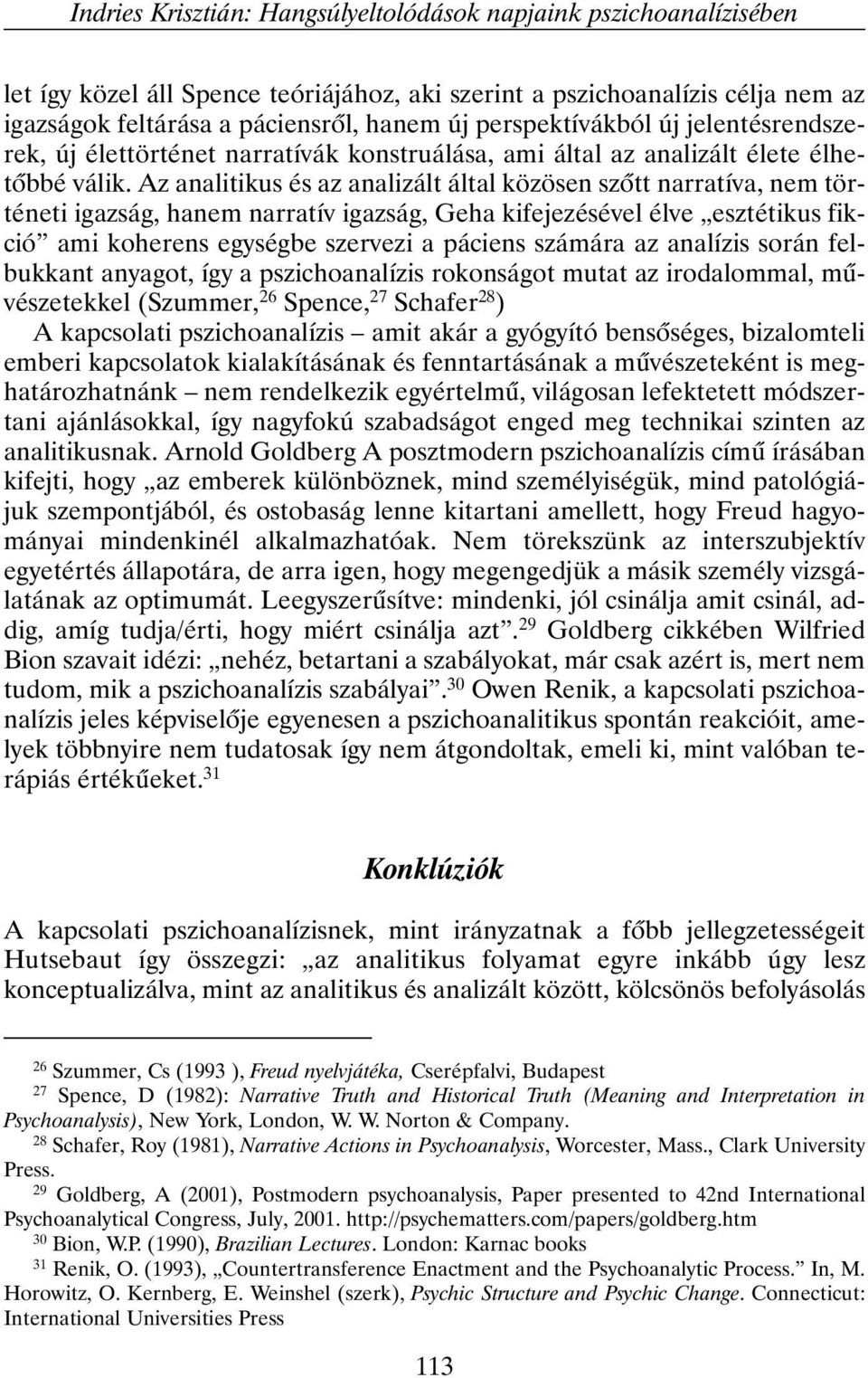 Az analitikus és az analizált által közösen szõtt narratíva, nem történeti igazság, hanem narratív igazság, Geha kifejezésével élve esztétikus fikció ami koherens egységbe szervezi a páciens számára