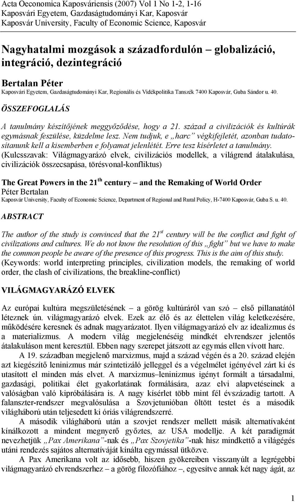 ÖSSZEFOGLALÁS A tanulmány készítőjének meggyőződése, hogy a 21. század a civilizációk és kultúrák egymásnak feszülése, küzdelme lesz.