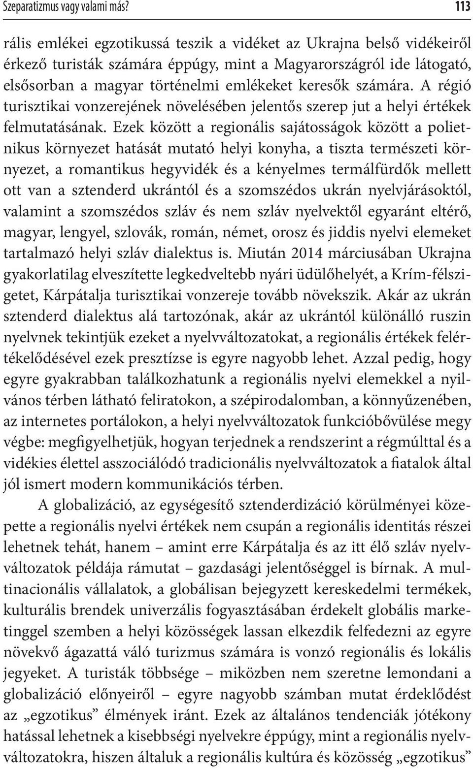 számára. A régió turisztikai vonzerejének növelésében jelentős szerep jut a helyi értékek felmutatásának.