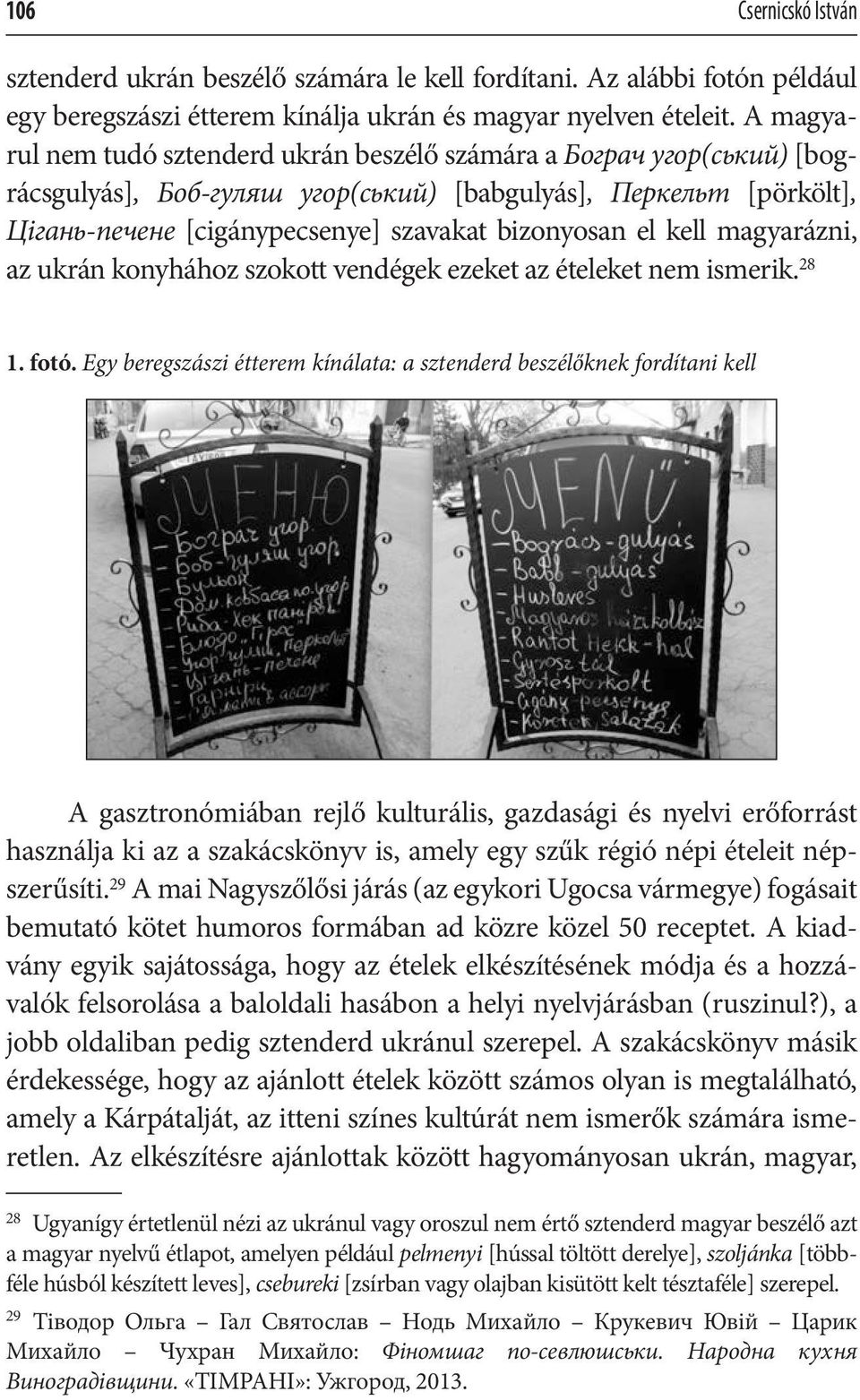 kell magyarázni, az ukrán konyhához szokott vendégek ezeket az ételeket nem ismerik. 28 1. fotó.