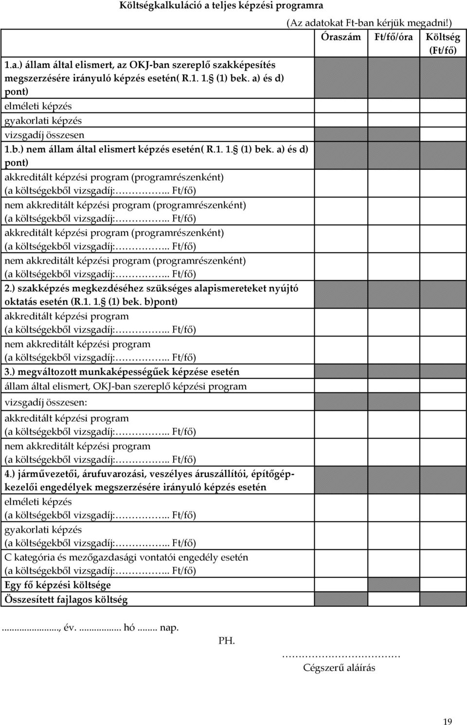 a) és d) pont) akkreditált képzési program (programrészenként) (a költségekből vizsgadíj:.. Ft/fő) nem akkreditált képzési program (programrészenként) (a költségekből vizsgadíj:.