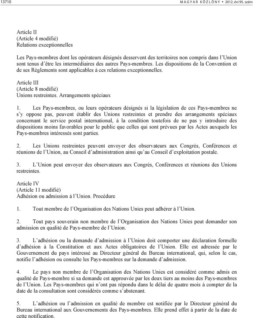 des autres Pays-membres. Les dispositions de la Convention et de ses Règlements sont applicables à ces relations exceptionnelles. Article III (Article 8 modifié) Unions restreintes.