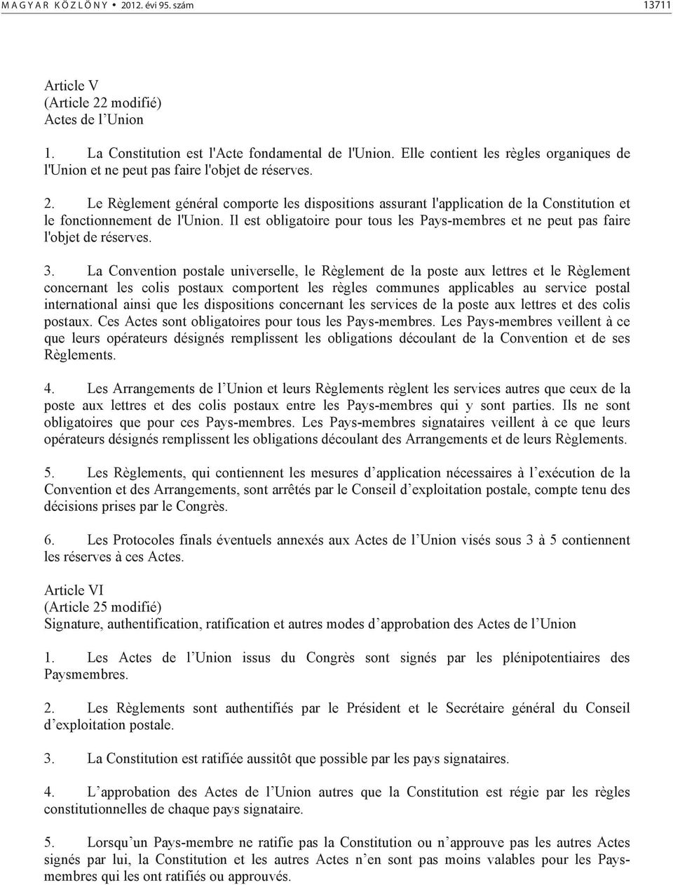 Le Règlement général comporte les dispositions assurant l'application de la Constitution et le fonctionnement de l'union.