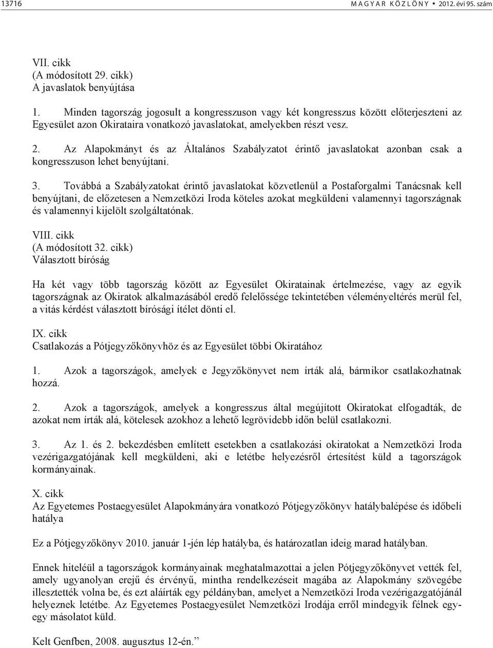 Az Alapokmányt és az Általános Szabályzatot érint javaslatokat azonban csak a kongresszuson lehet benyújtani. 3.